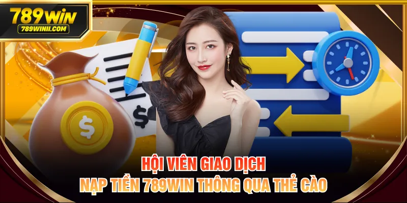 Hội viên giao dịch nạp tiền 789WIN thông qua thẻ cào